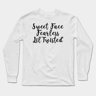 Sweet Face Fearless Lil Twisted Long Sleeve T-Shirt